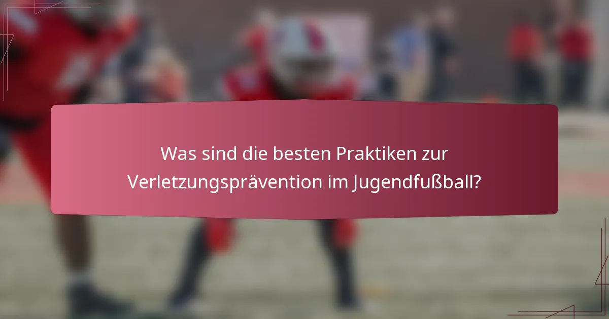 Was sind die besten Praktiken zur Verletzungsprävention im Jugendfußball?