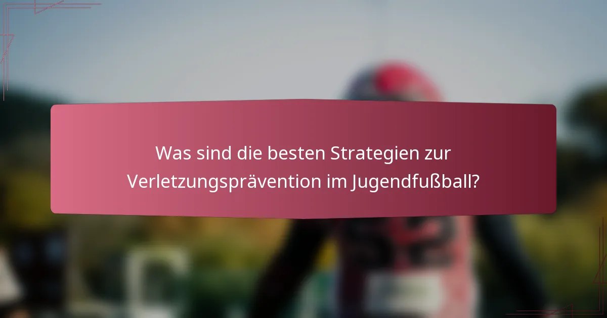 Was sind die besten Strategien zur Verletzungsprävention im Jugendfußball?