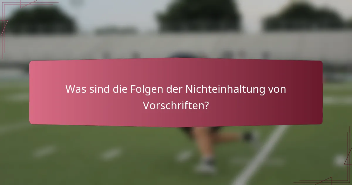 Was sind die Folgen der Nichteinhaltung von Vorschriften?