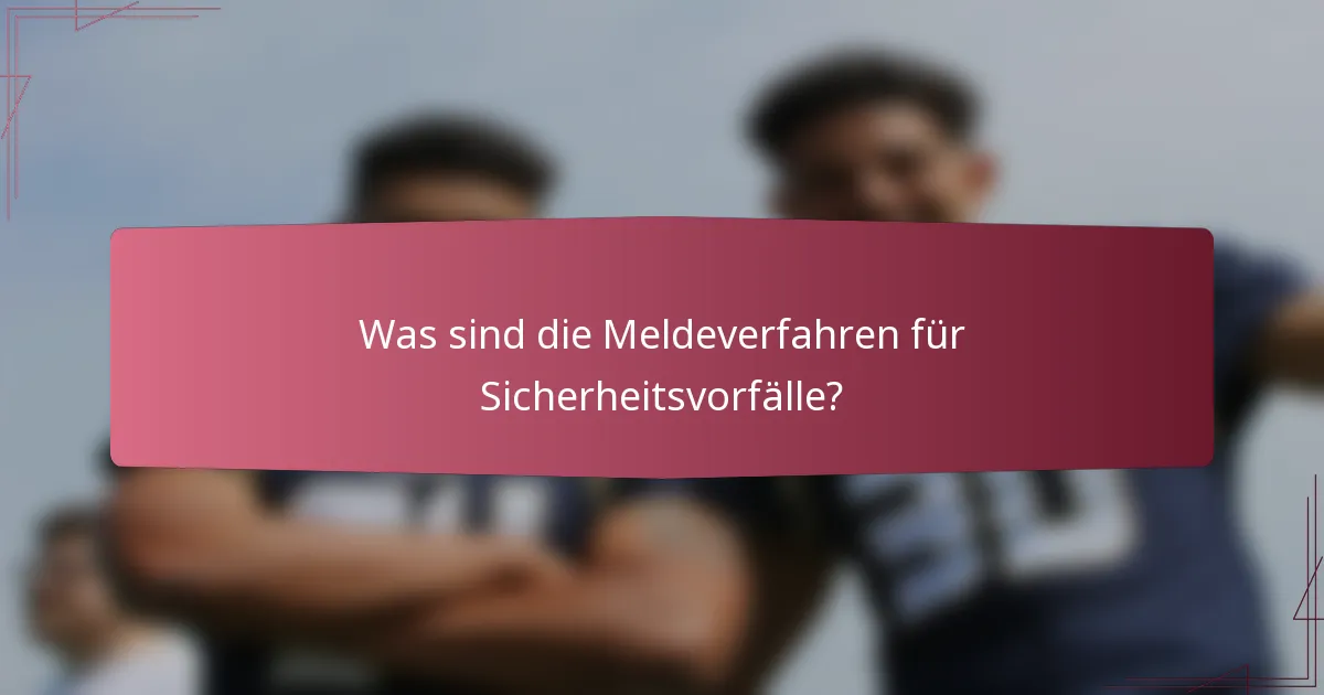 Was sind die Meldeverfahren für Sicherheitsvorfälle?