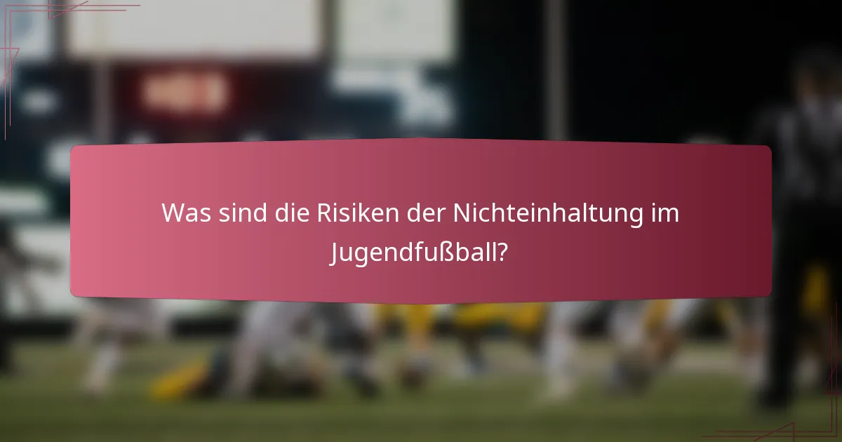 Was sind die Risiken der Nichteinhaltung im Jugendfußball?