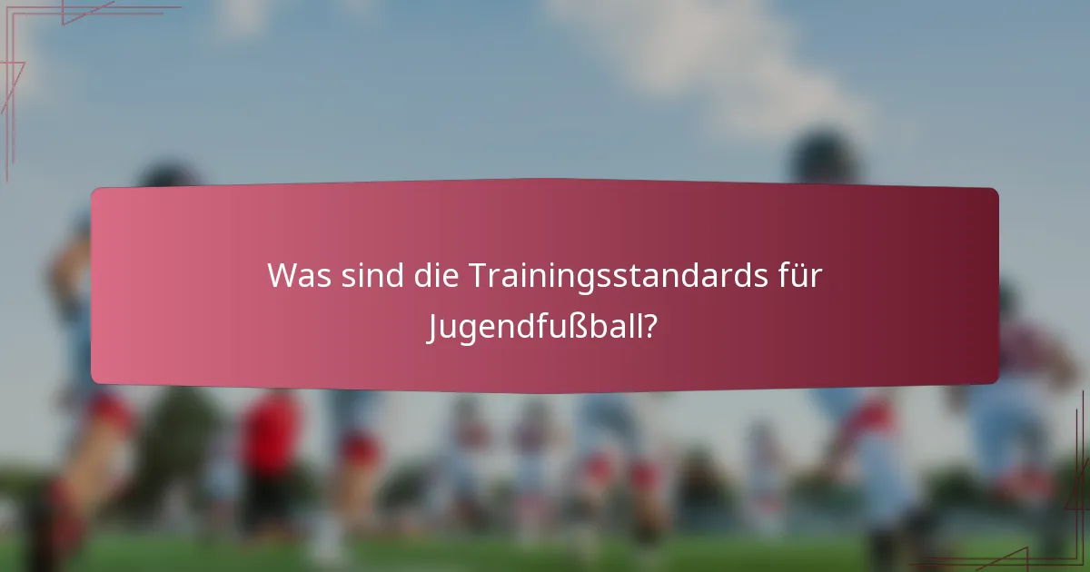 Was sind die Trainingsstandards für Jugendfußball?