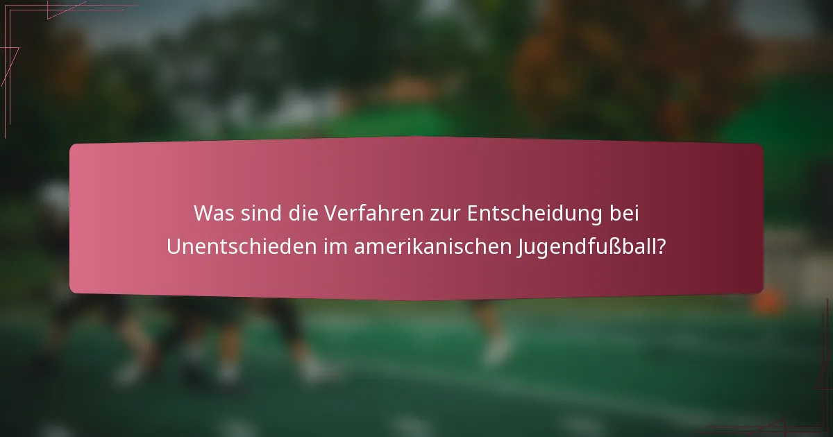 Was sind die Verfahren zur Entscheidung bei Unentschieden im amerikanischen Jugendfußball?