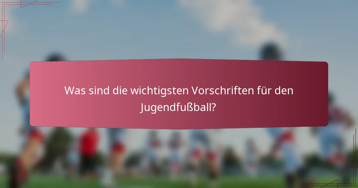 Was sind die wichtigsten Vorschriften für den Jugendfußball?