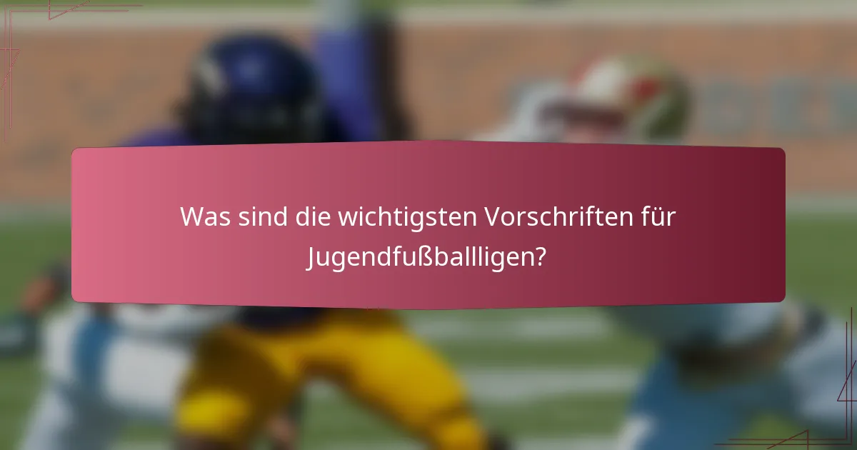 Was sind die wichtigsten Vorschriften für Jugendfußballligen?