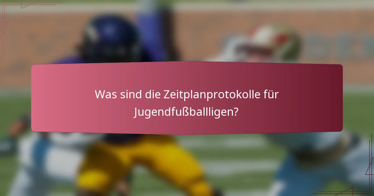 Was sind die Zeitplanprotokolle für Jugendfußballligen?