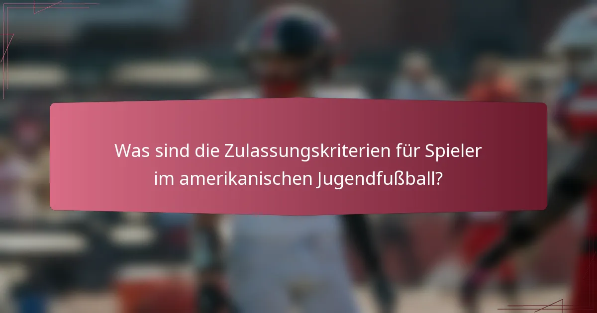 Was sind die Zulassungskriterien für Spieler im amerikanischen Jugendfußball?