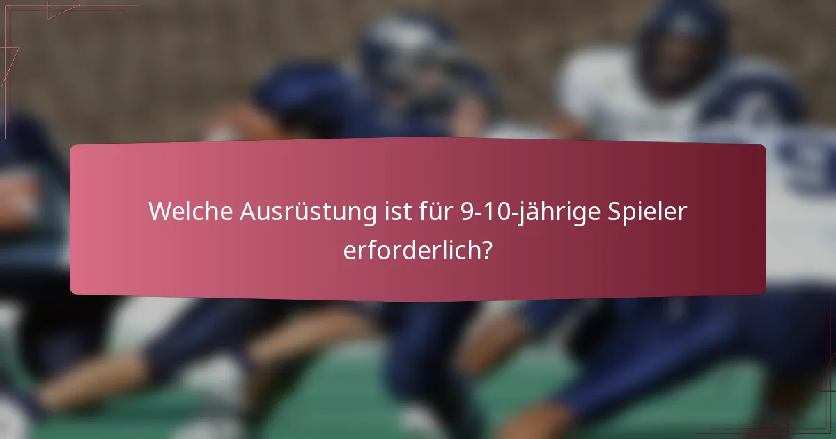 Welche Ausrüstung ist für 9-10-jährige Spieler erforderlich?