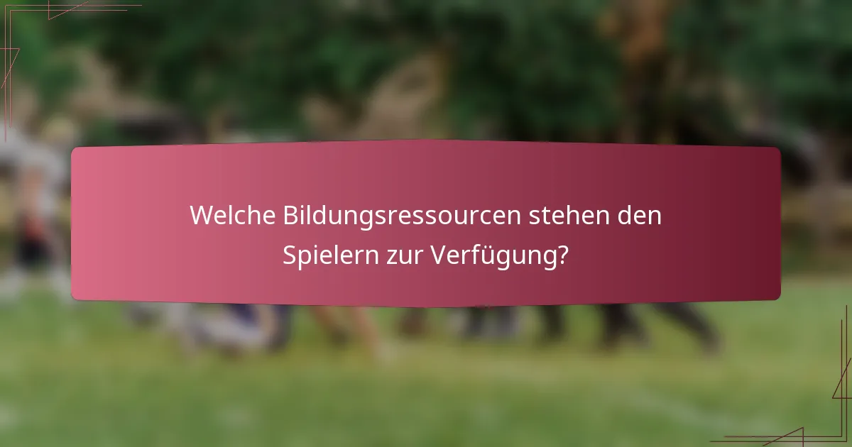 Welche Bildungsressourcen stehen den Spielern zur Verfügung?