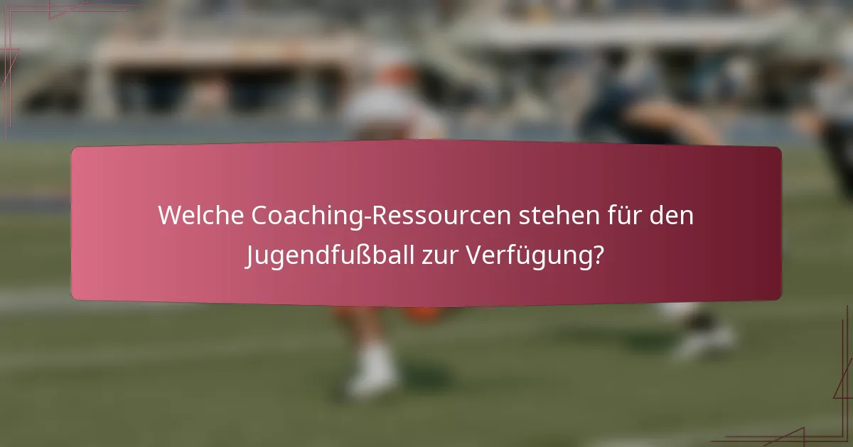 Welche Coaching-Ressourcen stehen für den Jugendfußball zur Verfügung?