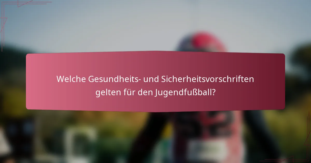 Welche Gesundheits- und Sicherheitsvorschriften gelten für den Jugendfußball?
