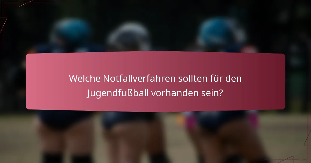 Welche Notfallverfahren sollten für den Jugendfußball vorhanden sein?