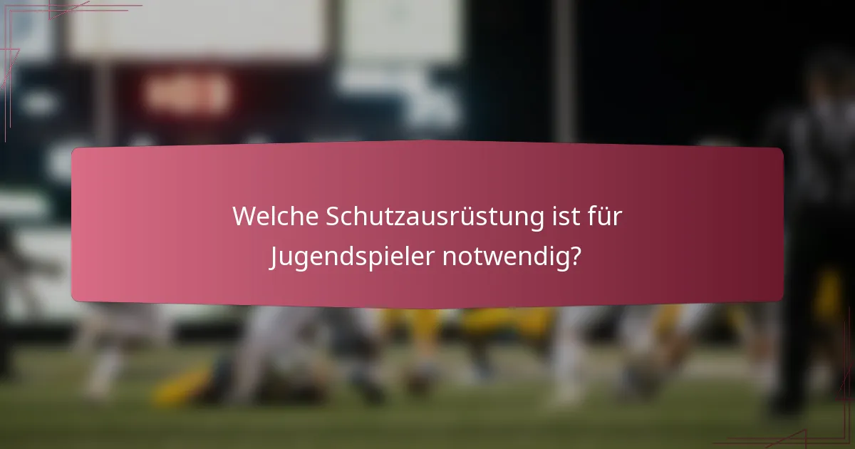 Welche Schutzausrüstung ist für Jugendspieler notwendig?