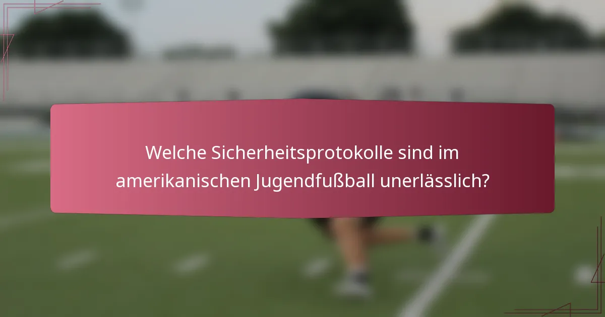 Welche Sicherheitsprotokolle sind im amerikanischen Jugendfußball unerlässlich?