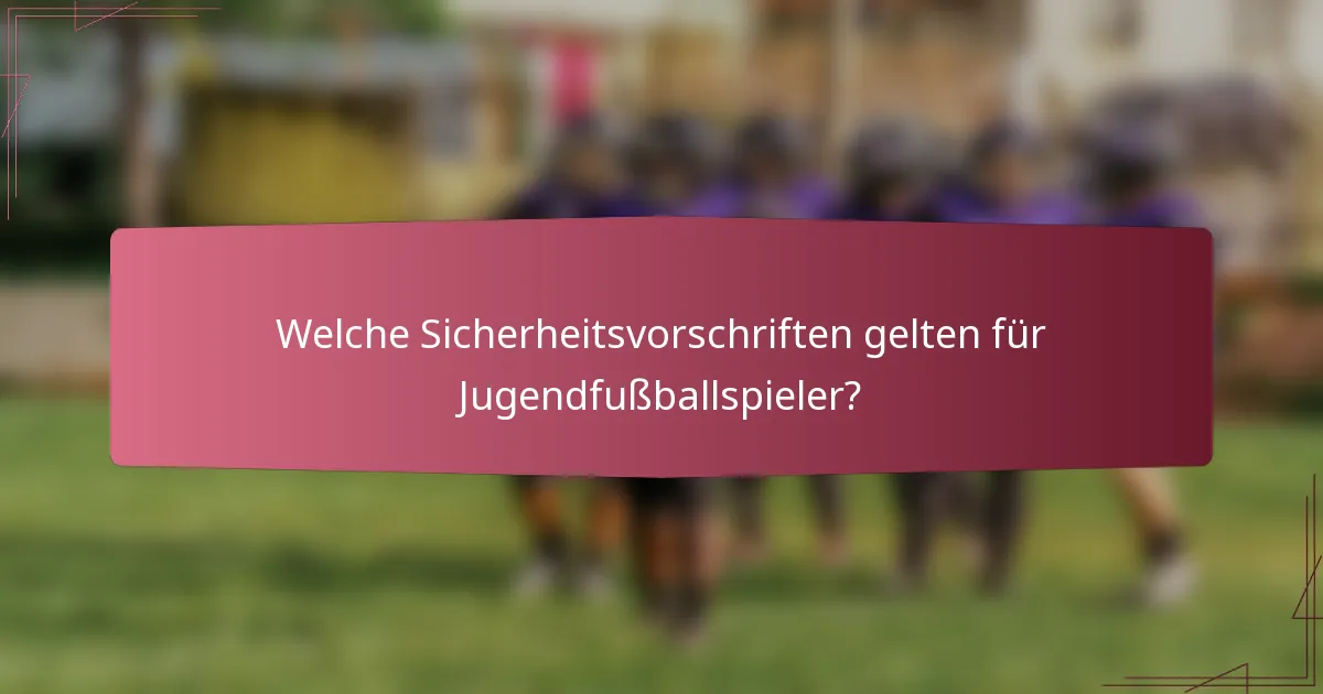 Welche Sicherheitsvorschriften gelten für Jugendfußballspieler?