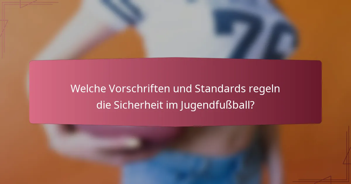 Welche Vorschriften und Standards regeln die Sicherheit im Jugendfußball?