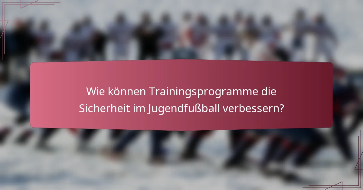 Wie können Trainingsprogramme die Sicherheit im Jugendfußball verbessern?