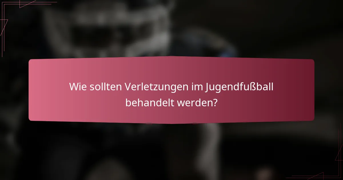 Wie sollten Verletzungen im Jugendfußball behandelt werden?