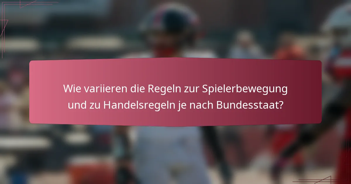 Wie variieren die Regeln zur Spielerbewegung und zu Handelsregeln je nach Bundesstaat?