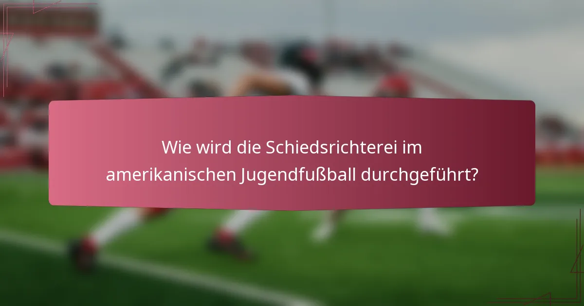 Wie wird die Schiedsrichterei im amerikanischen Jugendfußball durchgeführt?